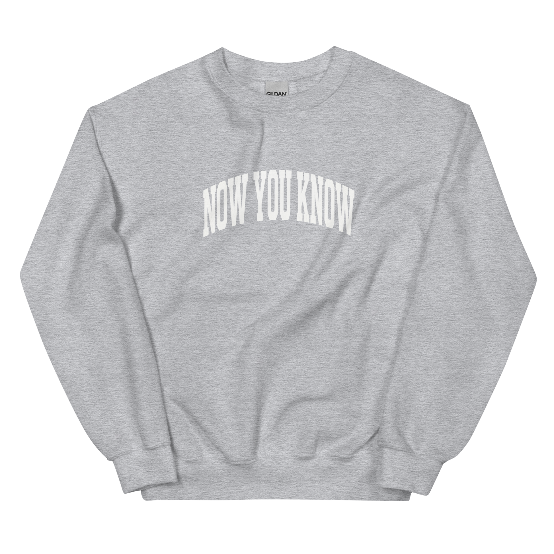 NOW YOU KNOW SWEAT SHIRT
