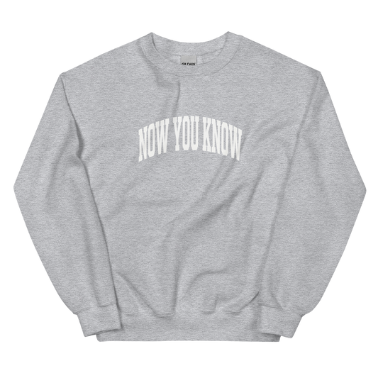 NOW YOU KNOW SWEAT SHIRT